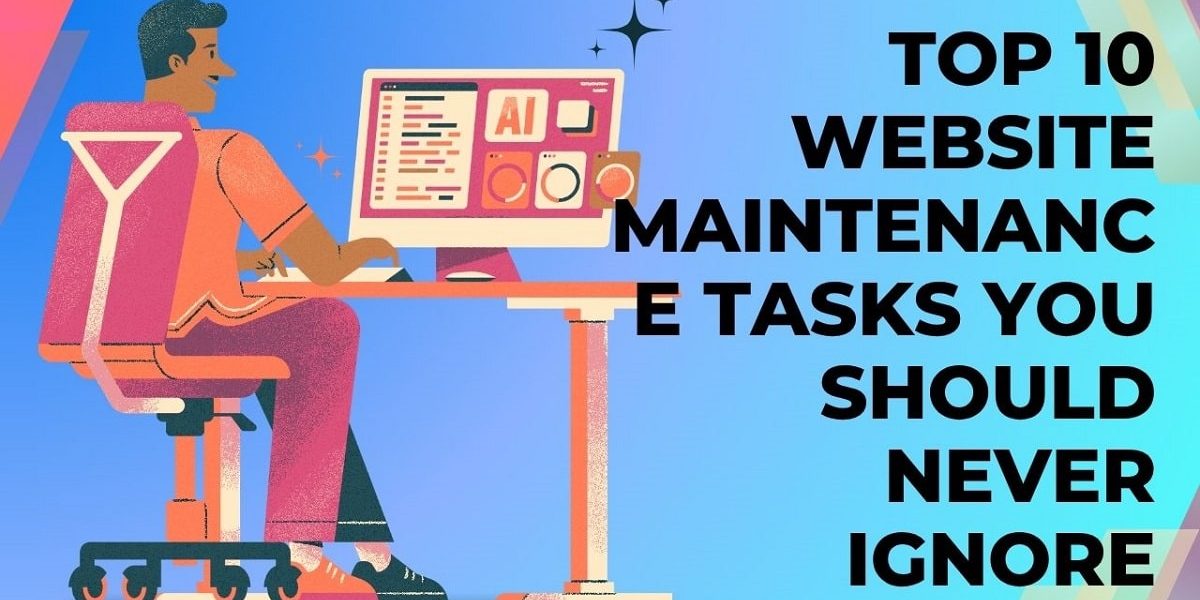Top 10 Website Maintenance Tasks You Should Never Ignore